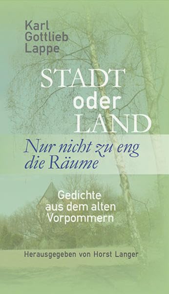 Stadt oder Land - Nur nicht zu eng die Räume: Karl Gottlieb Lappe, Gedichte aus dem alten Vorpommern Poetry