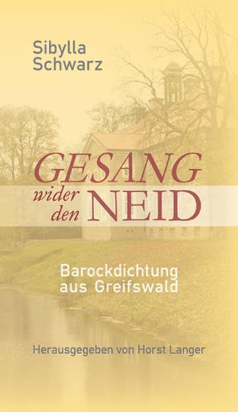 Gesang wider den Neid: Sibylla Schwarz, Barockdichtung aus Greifswald Poetry