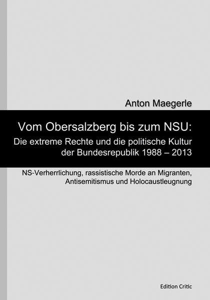 Vom Obersalzberg bis zum NSU: Die extreme Rechte und die politische Kultur der Bundesrepublik 1988 - 2013: NS-Verherrlichung, rassistische Morde an Migranten, Antisemitismus und Holocaustleugnung book