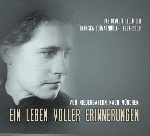 Ein Leben voller Erinnerungen: Von Niederbayern nach München: Das bewegte Leben der Franziska Schwarzmüller Contemporary literature