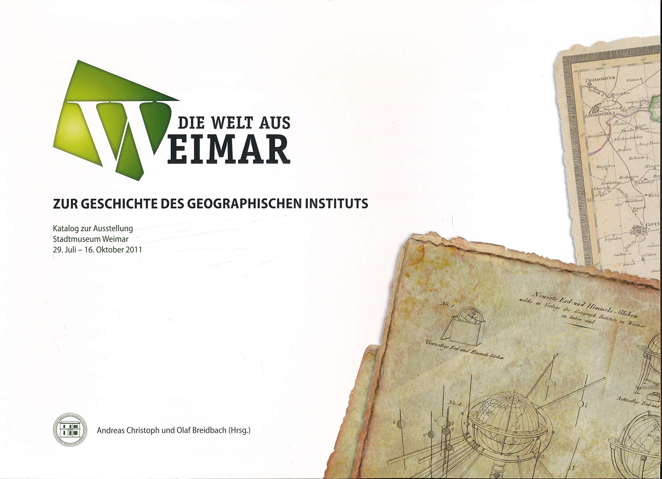 Die Welt aus Weimar - Zur Geschichte des geographischen Instituts: Katalog zur Ausstellung, Stadtmuseum Weimar, 29.Juli 2011 bis 16. Oktober 2011 Politics & History