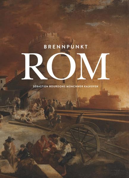 Brennpunkt Rom: Sébastien Bourdons Münchner "Kalkofen" Film, Art & Culture