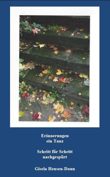 Erinnerungen: Ein Tanz - Schritt für Schritt nachgespürt Poetry