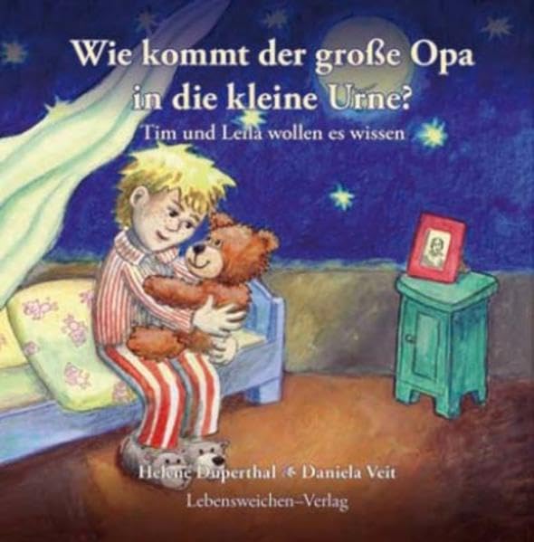 Wie kommt der große Opa in die kleine Urne?: Tim und Leila wollen es wissen Death & Mourning