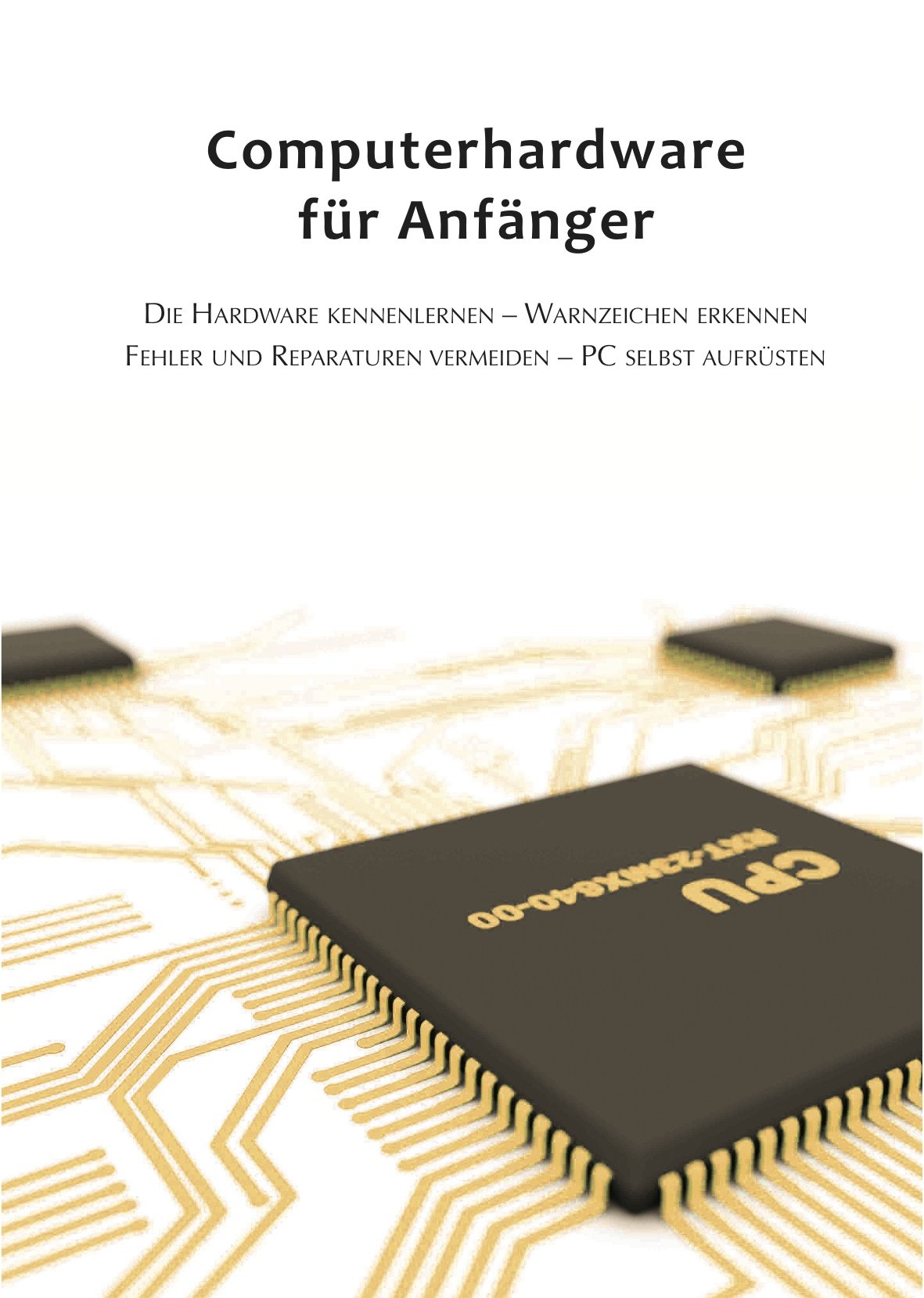 Computerhardware für Anfänger: veraltet - die 3. Auflage ist lieferbar unter 978-3-00-0325960 Computer Science