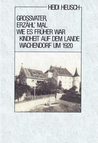 "Großvater, erzähl mal wie es früher war": Kindheit auf dem Lande. Wachendorf um 1920 Law