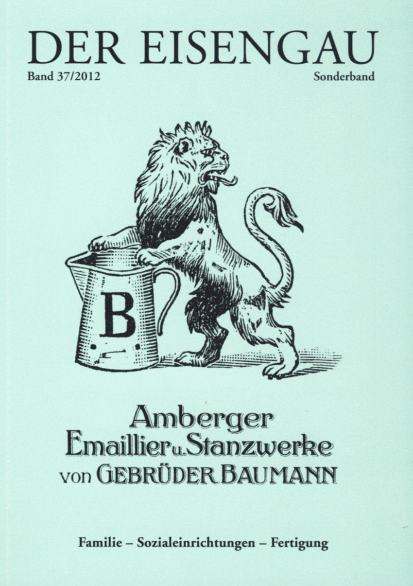 Der Eisengau: Amberger Emaillier- und Stanzwerke von Gebrüder Baumann Politics & History