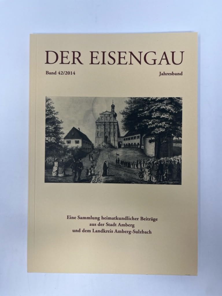 Der Eisengau: Sammlung heimatkundlicher Beiträge aus der Stadt Amberg und dem Landkreis Amberg-Sulzbach German history