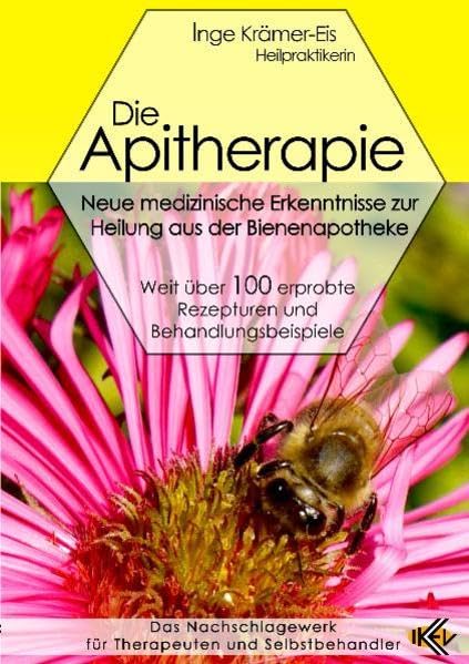 Die Apitherapie - Neue medizinische Erkenntnisse zur Heilung aus der Bienenapotheke: Weit über 100 erprobte Rezepturen und Behandlungsbeispiele Health, Nutrition & Fitness