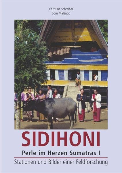 SIDIHONI Perle im Herzen Sumatras I: Stationen und Bilder einer Feldforschung. Von Leben und Bestattung, Tradition und Moderne bei den Toba-Batak ... Respekt für die andere Kultur vermitteln.) Law