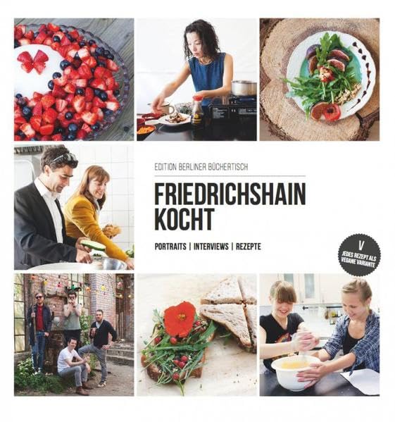 Friedrichshain kocht: Portraits - Interviews - Rezepte Leisure, Home & Garden