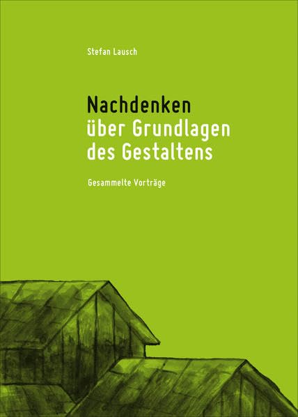 Nachdenken über Grundlagen des Gestaltens: Gesammelte Vorträge (Edition schwarzbach) - Lausch, Stefan book