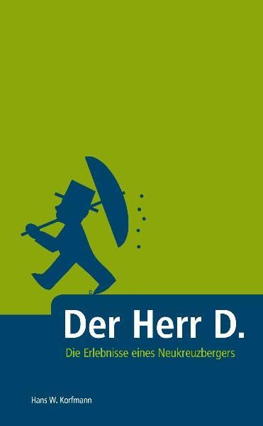 Der Herr D.: Die Erlebnisse eines Neukreuzbergers Essays & Short Stories