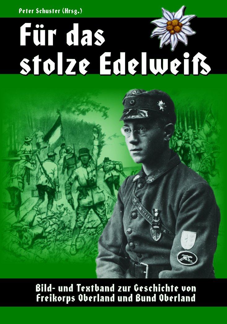 Für das stolze Edelweiß: Bild- und Textband zur Geschichte von Freikorps Oberland und Bund Oberland Politics & History