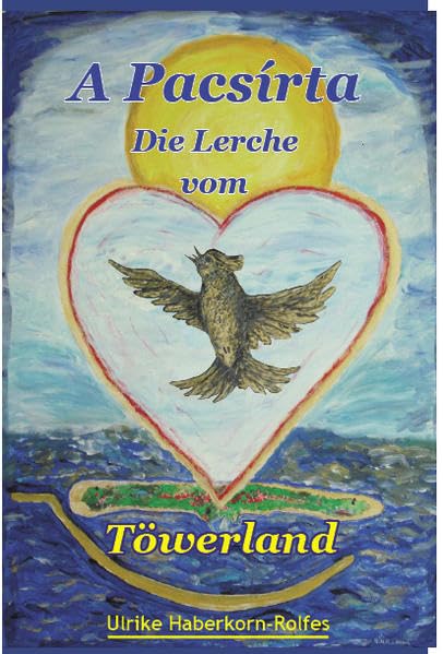 A Pacsirta: Die Lerche vom Töwerland Essays & Short Stories