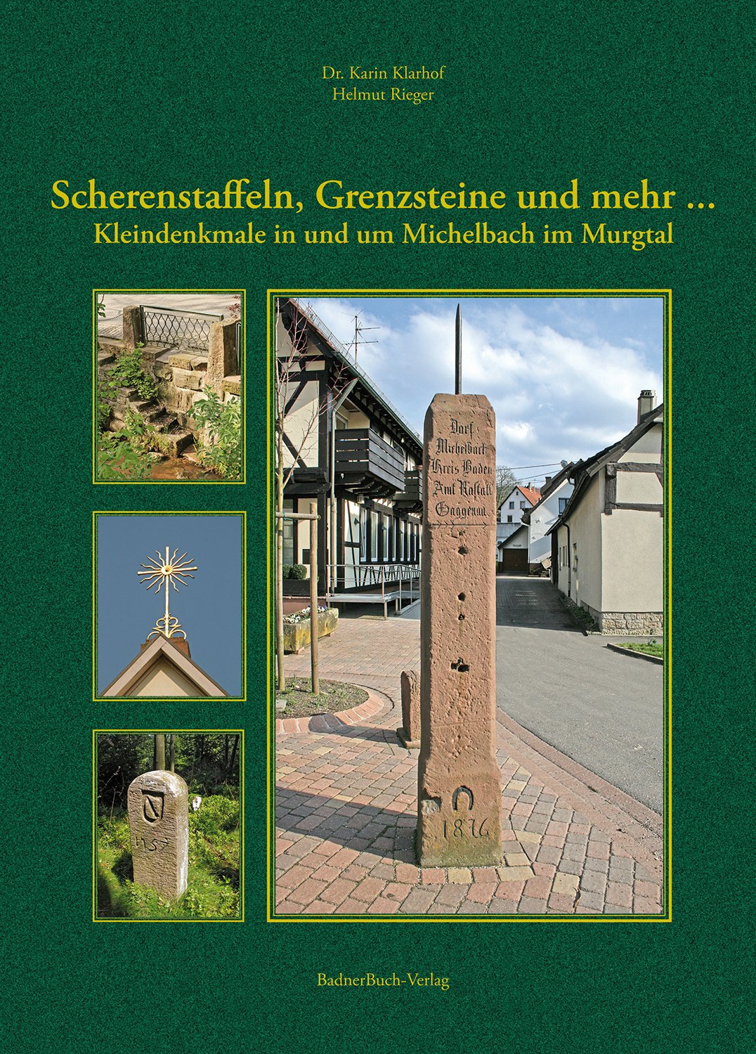 Scherenstaffeln, Grenzsteine und mehr ...: Kleindekmale in und um Michelbach im Murgtal Politics & History