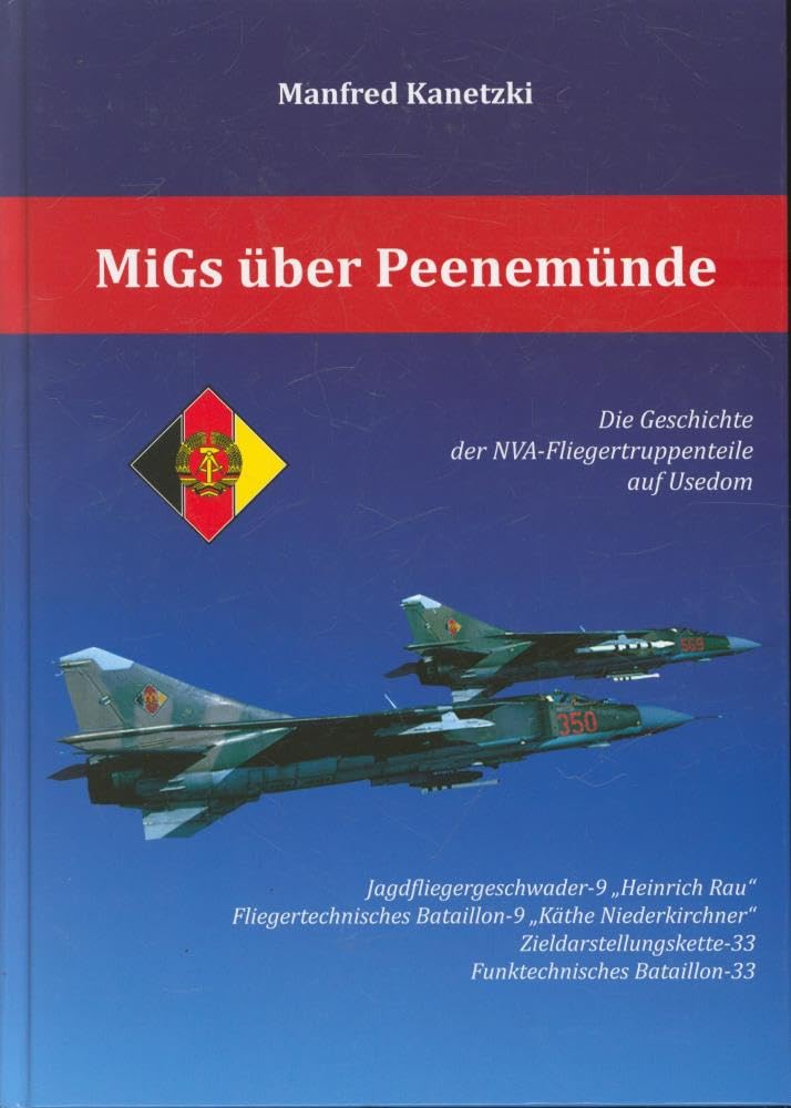 MiGs über Peenemünde: Die Geschichte der NVA-Fliegertruppenteile auf Usedom Politics & History