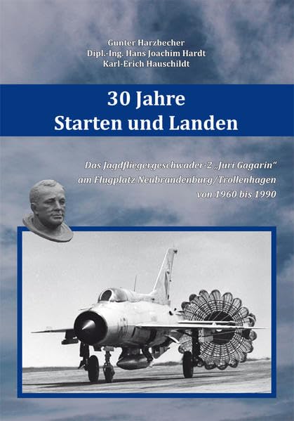 30 Jahre Starten und Landen: Das Jagdfliegergeschwader-2 "Juri Gagarin" am Flugplatz Neubrandenburg/Trollenhagen von 1960 bis 1990 Politics & History