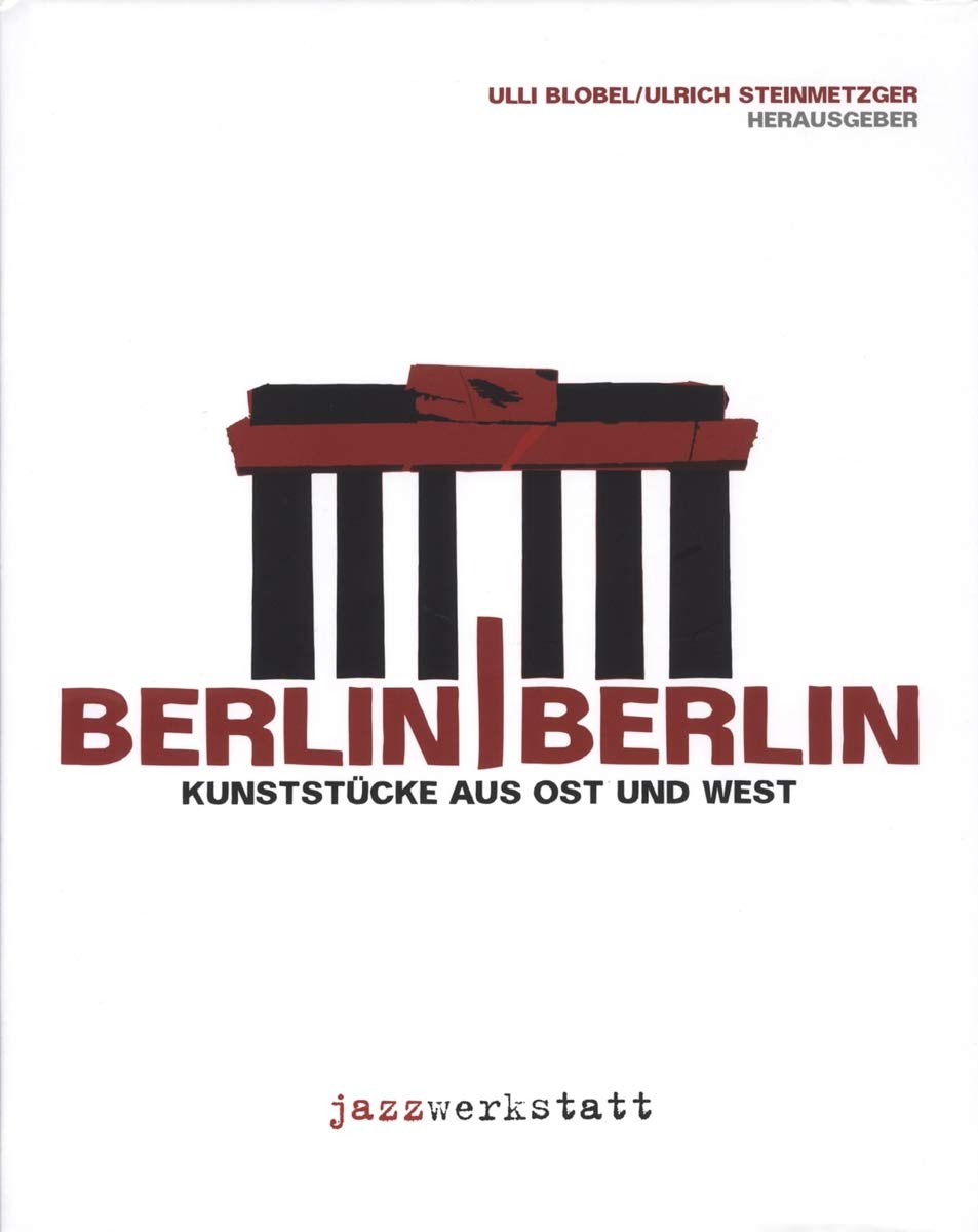 Berlin / Berlin Kunststücke aus Ost und West Politics & History