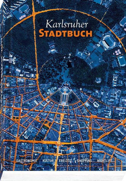 Karlsruher Stadtbuch 2017: Gastronomie – Kultur – Freizeit – Shopping – Nightlife Film, Art & Culture