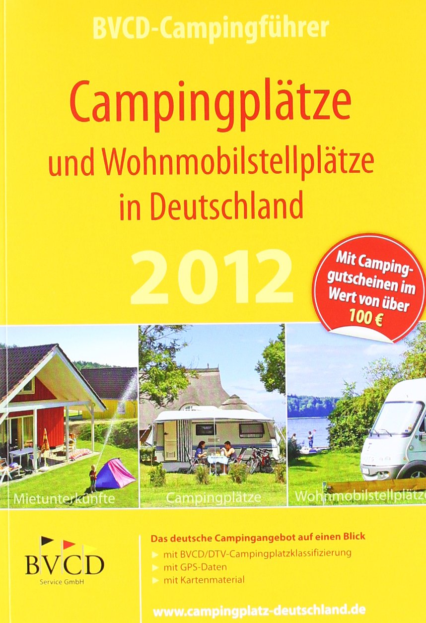 Campingplätze und Wohnmobilstellplätze in Deutschland 2012: BVCD-Campingführer. Mietunterkünfte, Campingplätze, Wohnmobilstellplätze. Das deutsche ... Campinggutscheinen im Wert von über 100 Euro Travel Guides