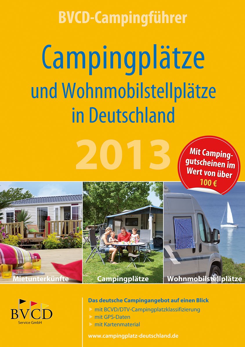 Campingplätze und Wohnmobilstellplätze in Deutschland 2013: BVCD-Campingführer. Mietunterkünfte, Campingplätze, Wohnmobilstellplätze. Das deutsche ... Mit BVD-CampinggutschCARD 2013 Travel Guides