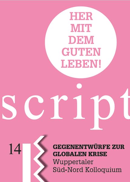 Her mit dem Guten Leben!: Gegenentwürfe zur Globalen Krise (Nahua Scripte) Social Sciences