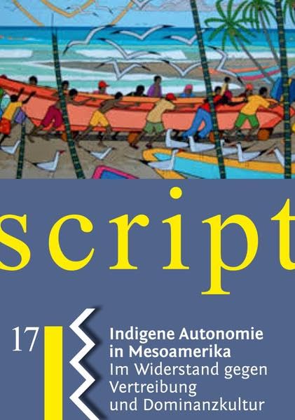 Indigene Autonomie in Mesoamerika: Im Widerstand gegen Vertreibung und Dominanzkultur (Nahua Scripte) Social Sciences