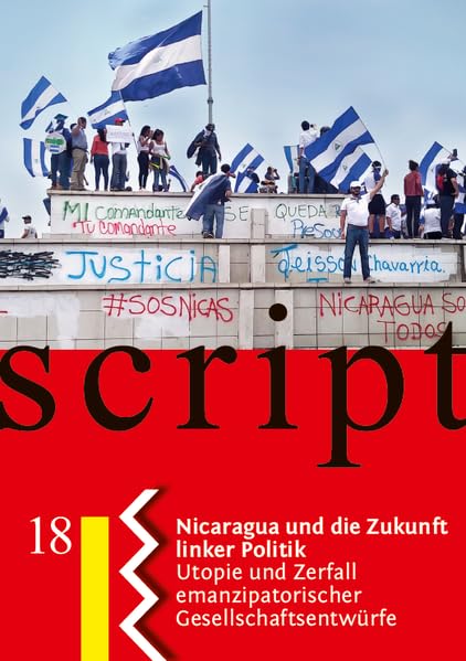 Nicaragua und die Zukunft linker Politik: Utopie und Zerfall emanzipatorischer Gesellschaftsentwürfe (Nahua Scripte) Politics & History