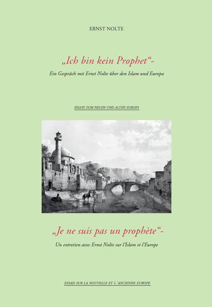 Ich bin kein Prophet / Je ne suis pas un prophète: Ein Gespräch mit Ernst Nolte über den Islam und Europa/ Un entretien avec Ernst Nolte sur l’Islam et l’Europe (Essays zum neuen und alten Europa) Books