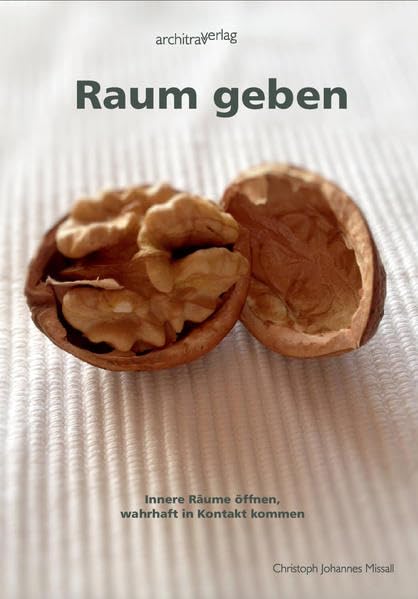 Raum geben: Innere Räume öffnen, wahrhaft in Kontakt kommen Self-help