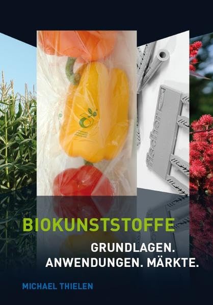 Biokunststoffe: Grundlagen. Anwendungen. Märkte. Natural Sciences