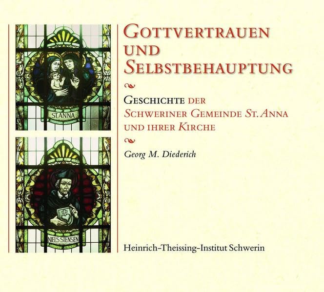Gottvertrauen und Selbstbehauptung: Geschichte der Schweriner Gemeinde St. Anna und ihrer Kirche - Diederich, Georg M. book