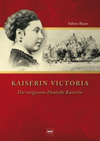 Kaiserin Viktoria: Die vergessene Kaiserin Memories
