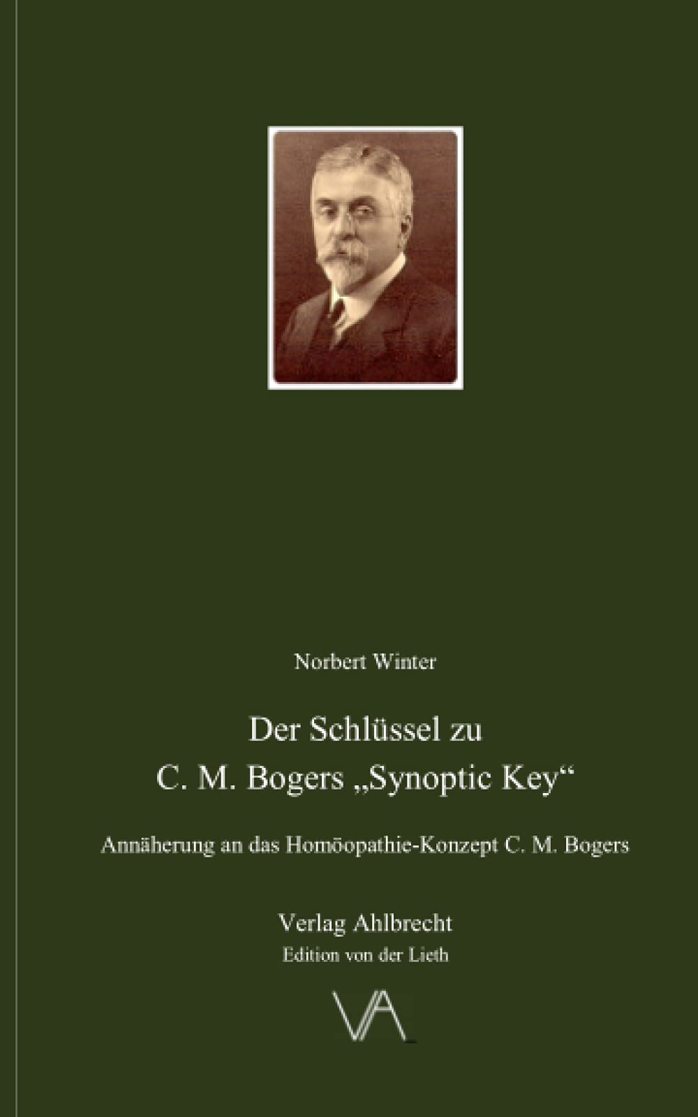 Der Schlüssel zu C. M. Bogers „Synoptic Key“: Annäherung an das Homöopathie-Konzept C. M. Bogers Medicine