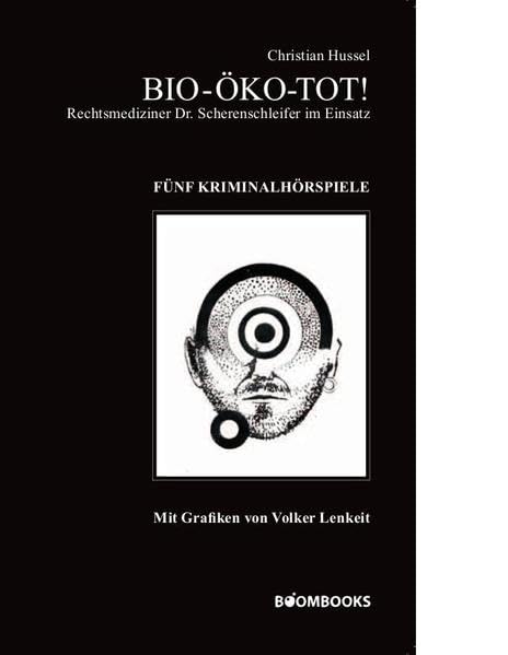Bio-Öko-Tot!: Rechtsmediziner Dr. Scherenschleifer im Einsatz – Fünf Kriminalhörspiele Social Sciences