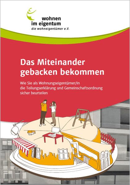Das Miteinander gebacken bekommen: Wie Sie als Wohnungseingentümer/in die Teilungserklärung und Gemeinschaftsordnung sicher beurteilen Business, Finance & Career