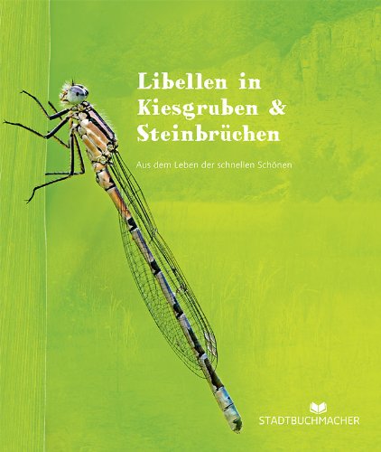 Libellen in Kiesgruben & Steinbrüchen: Aus dem Leben der schnellen Schönen Books