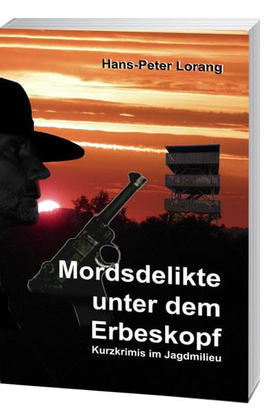 Mordsdelikte unter dem Erbeskopf: Hochwälder Kurzkrimis im Jagdmilieu Band II Contemporary literature Books