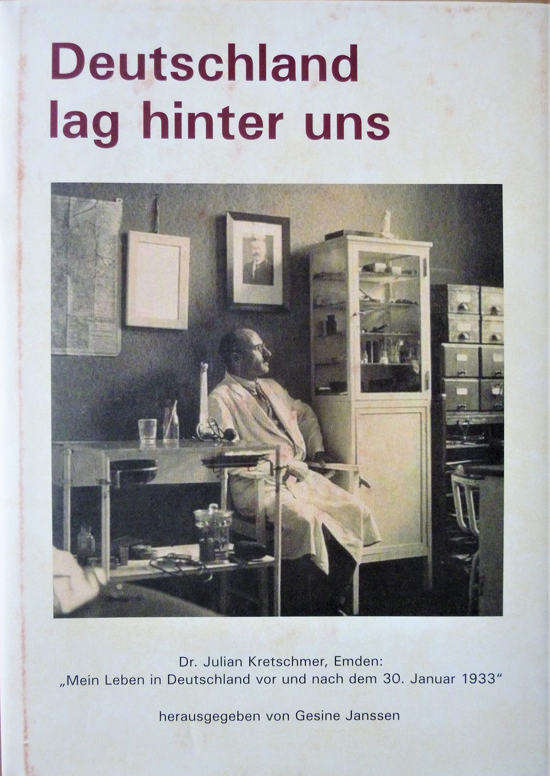Deutschland lag hinter uns: Dr. Julian Kretschmer, Emden: Mein Leben vor und nach dem 30. Januar 1933 (Schriftenreihe des Stadtarchivs Emden) German history