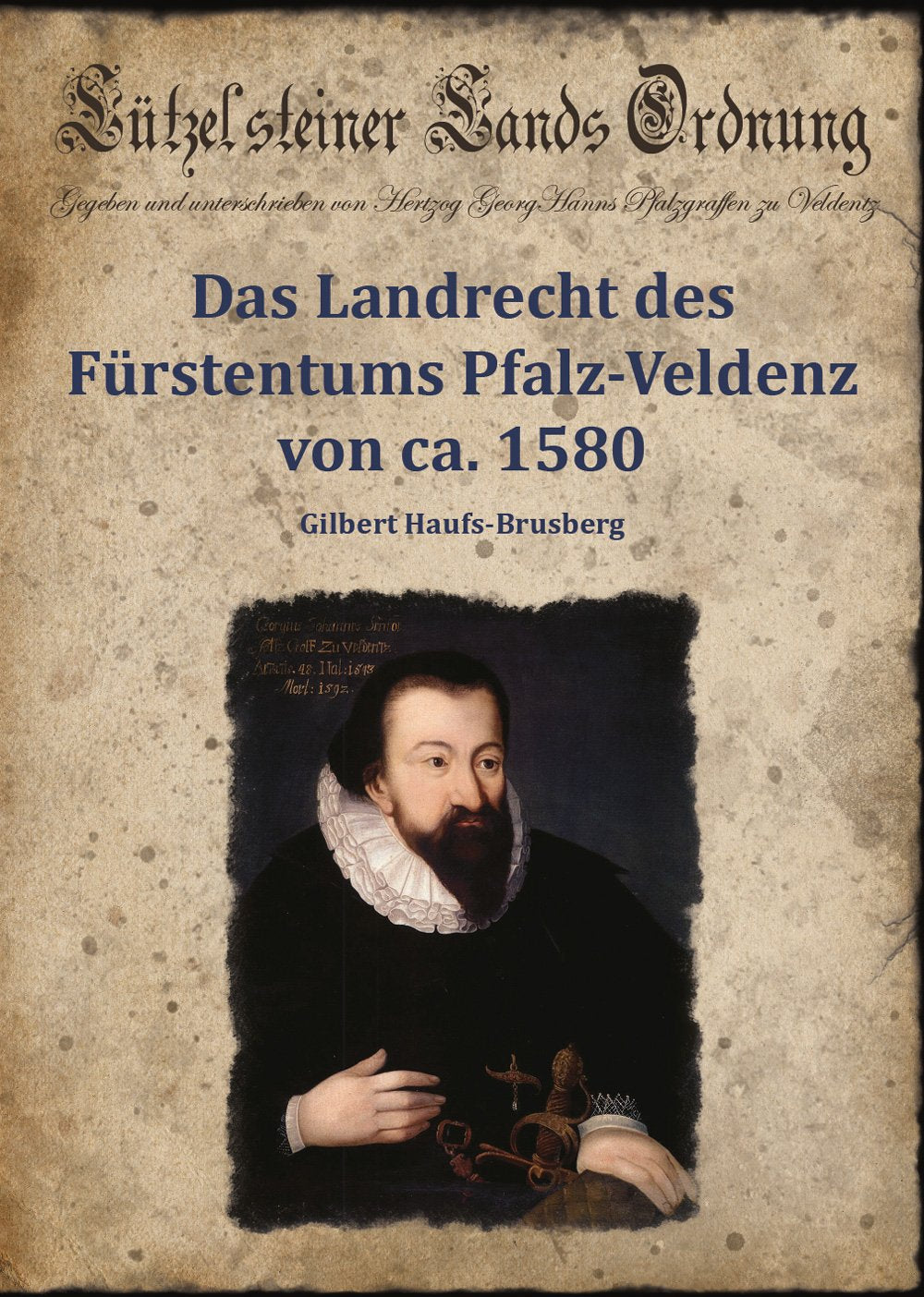 Die Lützelsteiner Lands Ordnung.: Das Landrecht des Fürstentums Pfalz-Veldenz von ca. 1580. Einführung und Edition. Politics & History