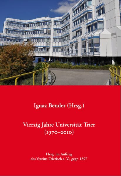 Vierzig Jahre Universität Trier (1970–2010) (Beihefte zum Neuen Trierischen Jahrbuch) Politics & History