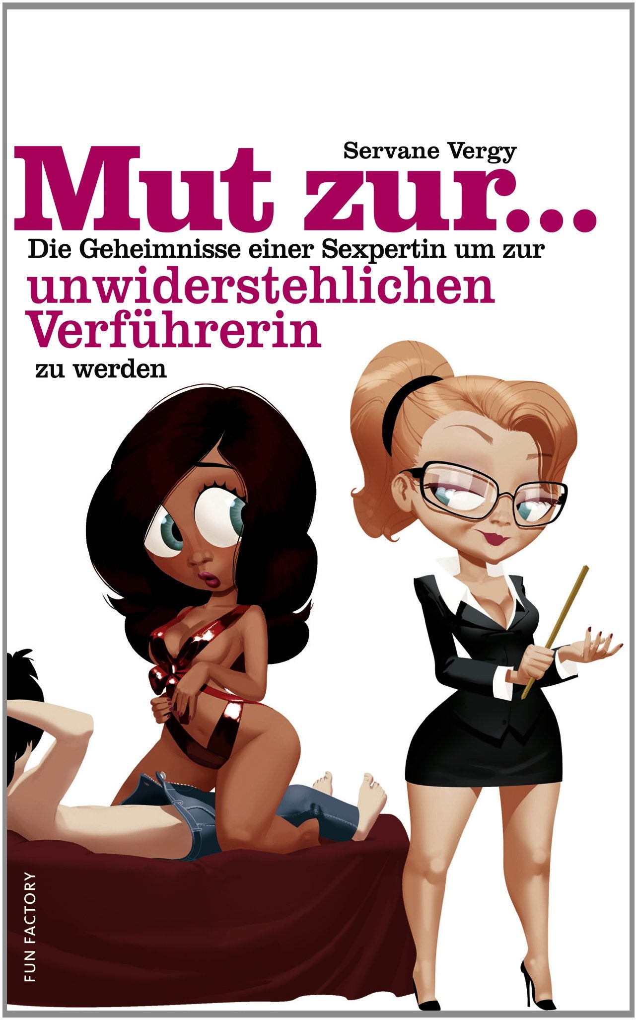 Mut zur unwiederstehlichen Verführerin: Die Geheimnisse einer Sexpertin book