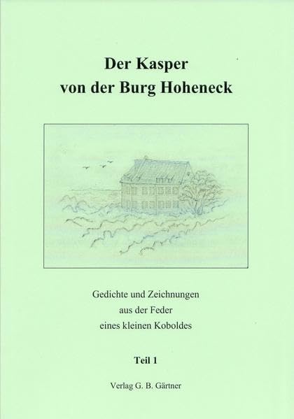 Der Kasper von der Burg Hoheneck: Gedichte und Zeichnungen aus der Feder eines kleinen Koboldes Non-fiction