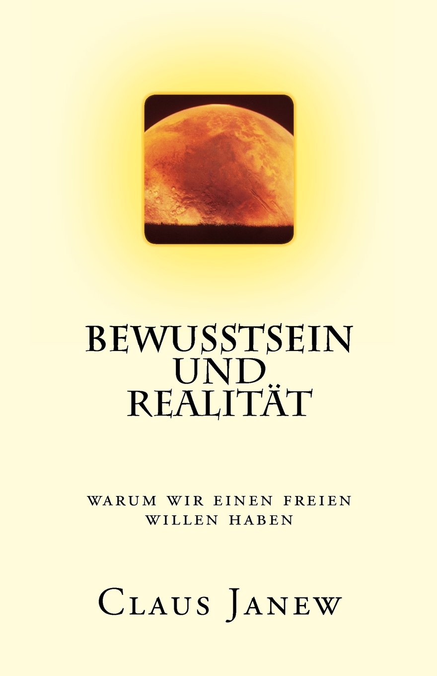 Bewusstsein und Realität: Warum wir einen freien Willen haben Philosophy