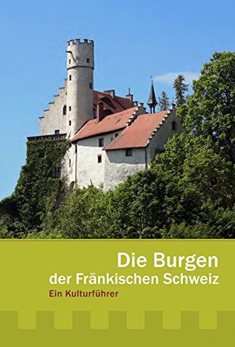 Die Burgen der Fränkischen Schweiz - Ein Kulturführer Leisure, Home & Garden