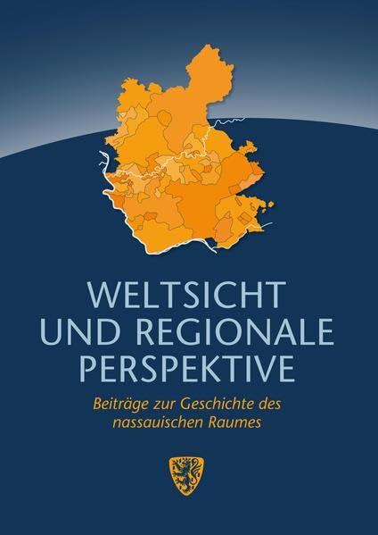 Weltsicht und regionale Perspektive: Beiträge zur Geschichte des nassauischen Raumes book