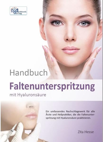 Handbuch Faltenunterspritzung mit Hyaluronsäure: Ein umfassendes Nachschlagewerk für alle Ärzte und Heilpraktiker, die die Faltenunterspritzung ... Ausgabe mit 208 Seiten und 180 Bildern Medicine
