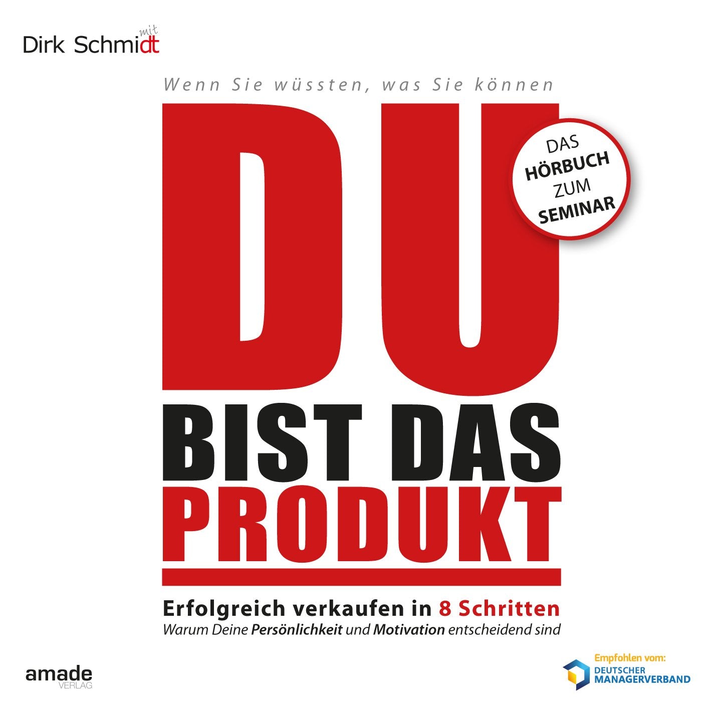 DU bist das Produkt: Erfolgreich verkaufen in 8 Schritten - warum Deine Motivation und Persönlichkeit entscheidend sind (Wenn Sie wüssten, was Sie können) Business, Finance & Career
