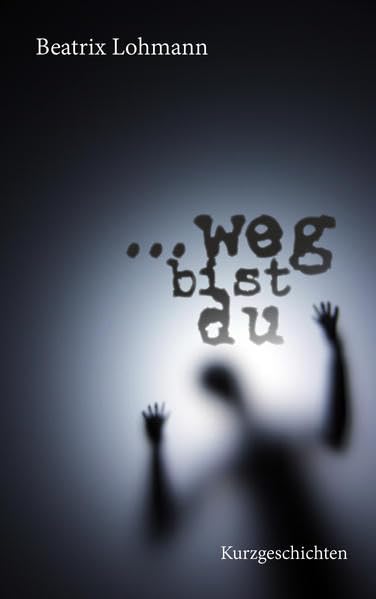 ... weg bist du: Ungewöhnliche Geschichten Essays & Short Stories